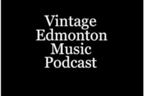 Vintage Edmonton Music Podcast #22